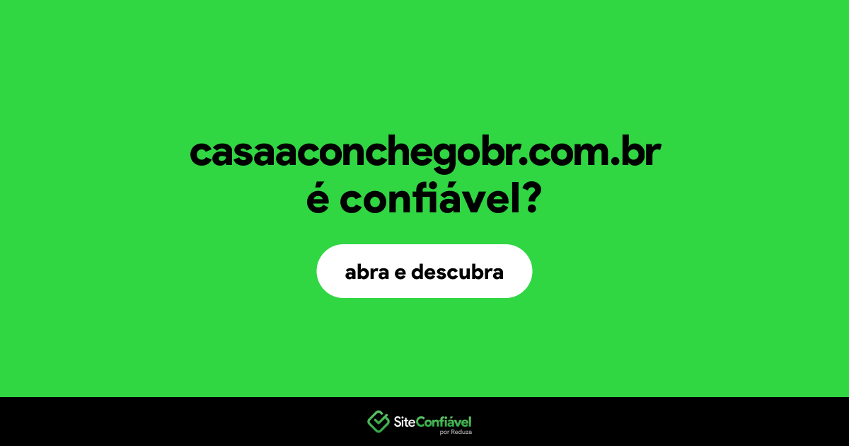 O site casaaconchegobr.com.br é confiável?