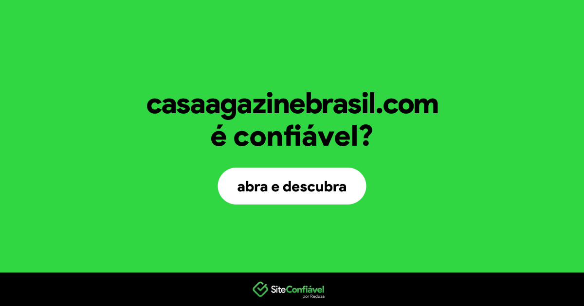 O site casaagazinebrasil.com é confiável?