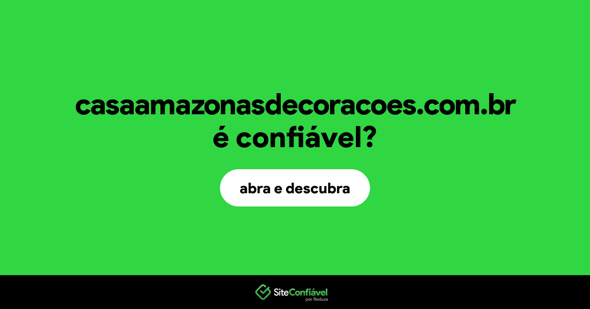 O site casaamazonasdecoracoes.com.br é confiável?