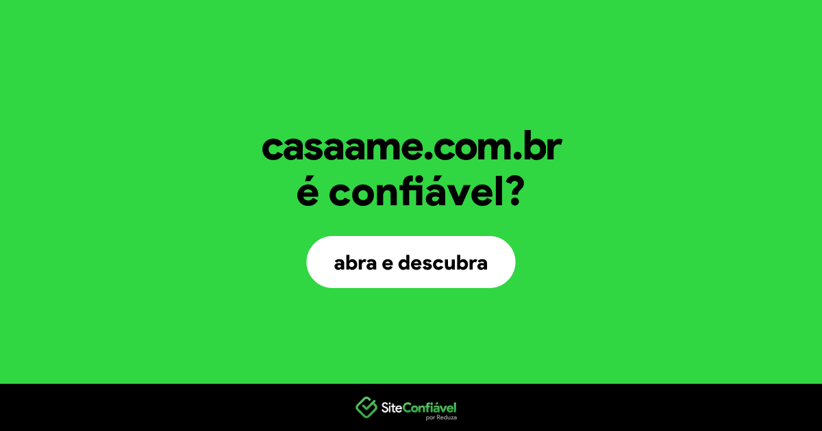O site casaame.com.br é confiável?