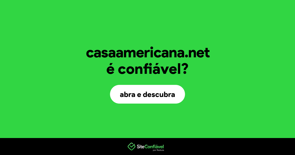 O site casaamericana.net é confiável?