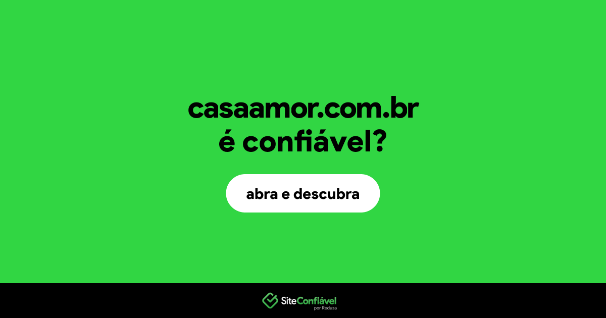 O site casaamor.com.br é confiável?