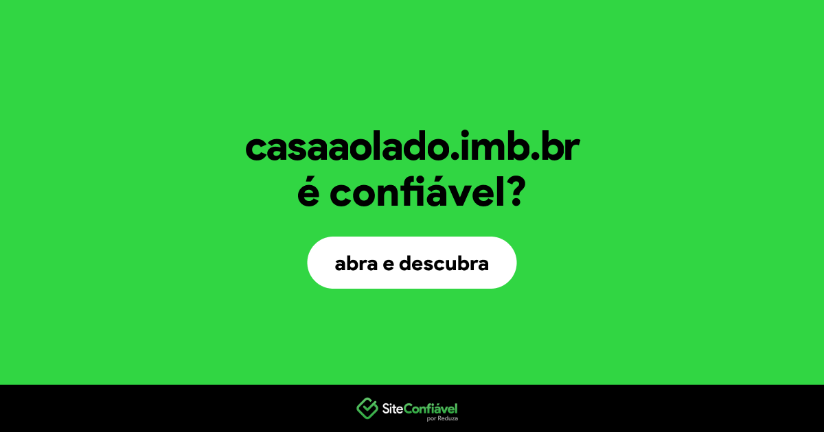 O site casaaolado.imb.br é confiável?