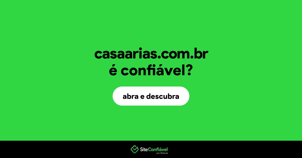O site casaarias.com.br é confiável?