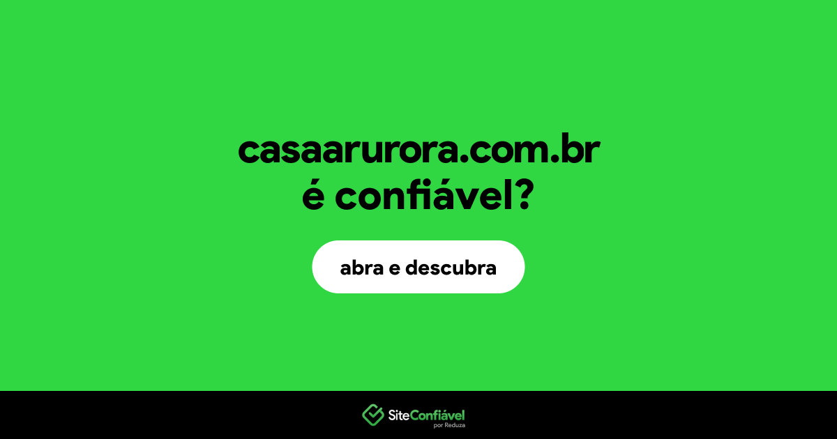 O site casaarurora.com.br é confiável?