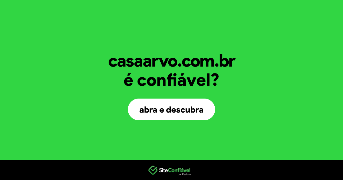 O site casaarvo.com.br é confiável?