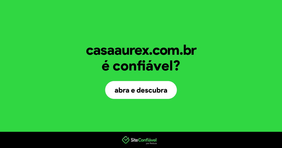 O site casaaurex.com.br é confiável?