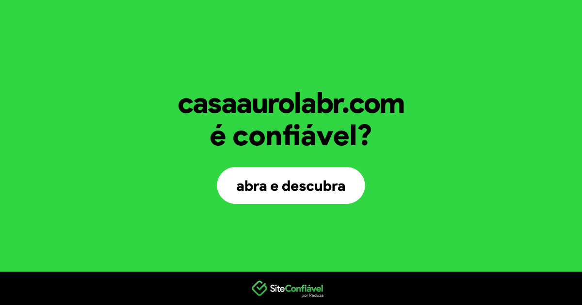 O site casaaurolabr.com é confiável?