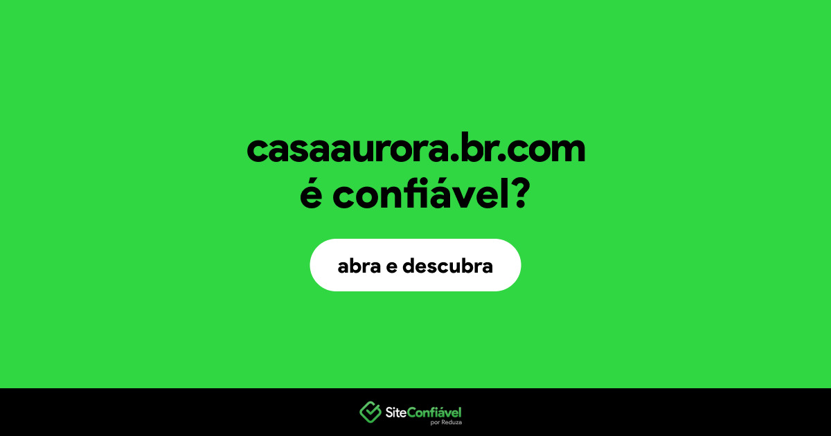 O site casaaurora.br.com é confiável?