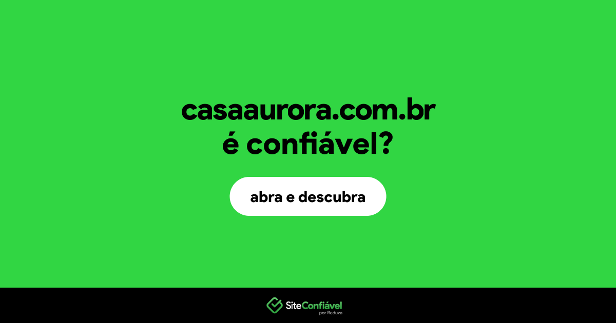 O site casaaurora.com.br é confiável?
