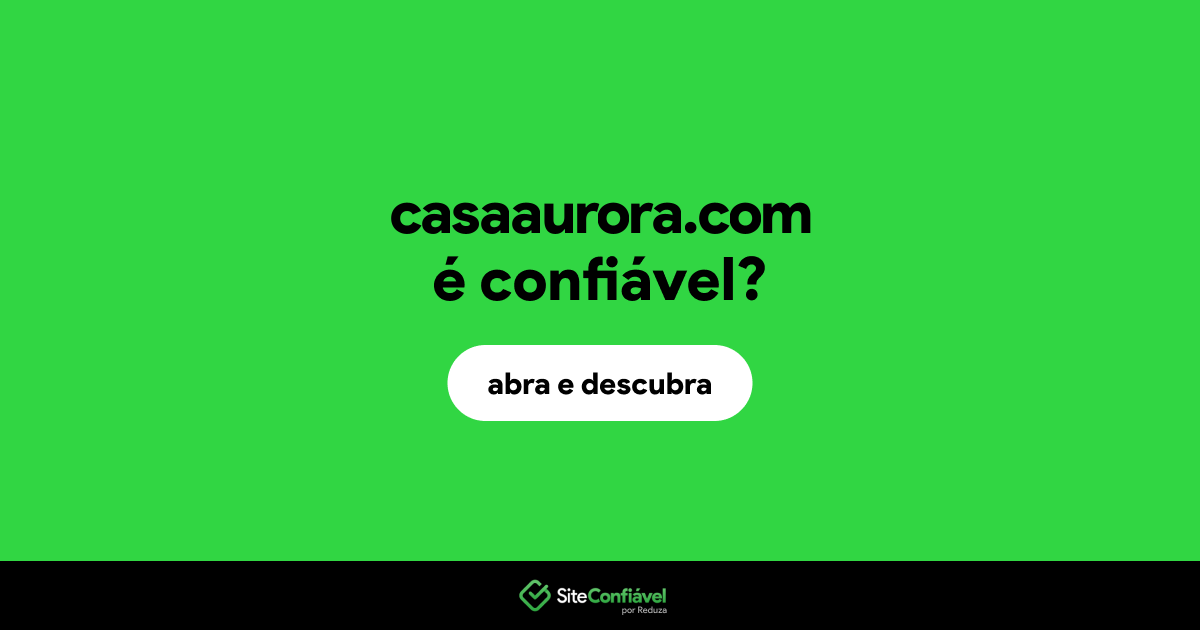 O site casaaurora.com é confiável?