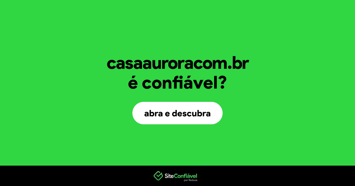 O site casaauroracom.br é confiável?
