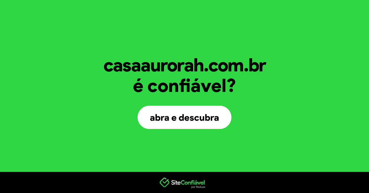 O site casaaurorah.com.br é confiável?