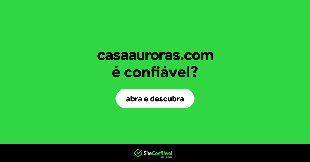 O site casaauroras.com é confiável?