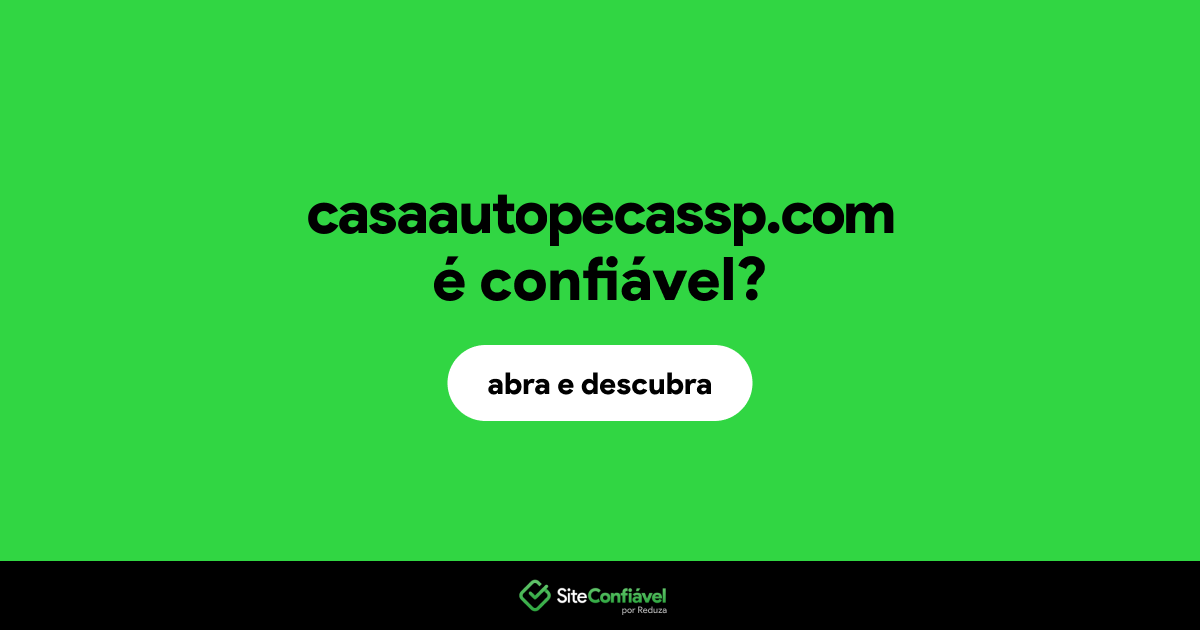 O site casaautopecassp.com é confiável?