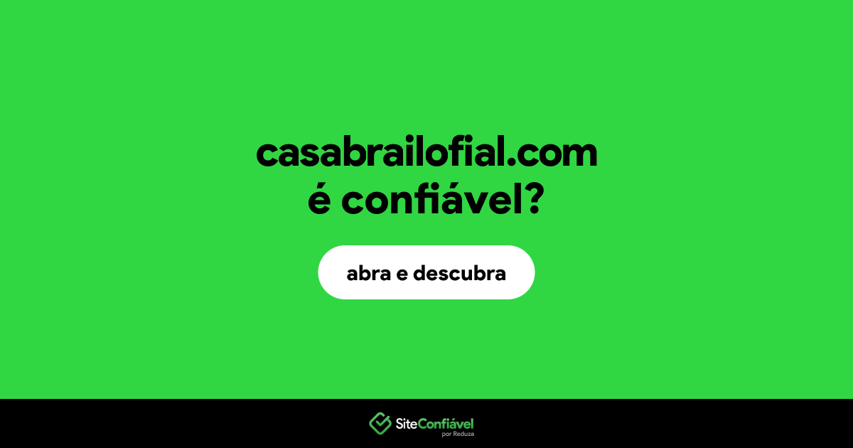 O site casabrailofial.com é confiável?