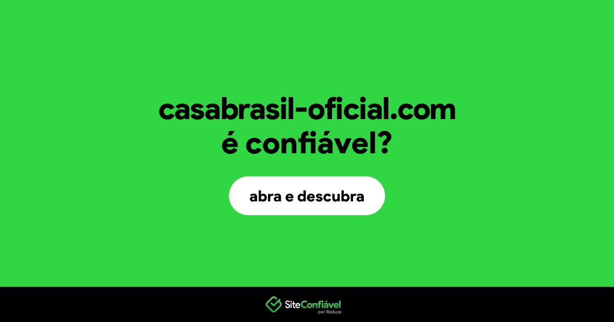 O site casabrasil-oficial.com é confiável?