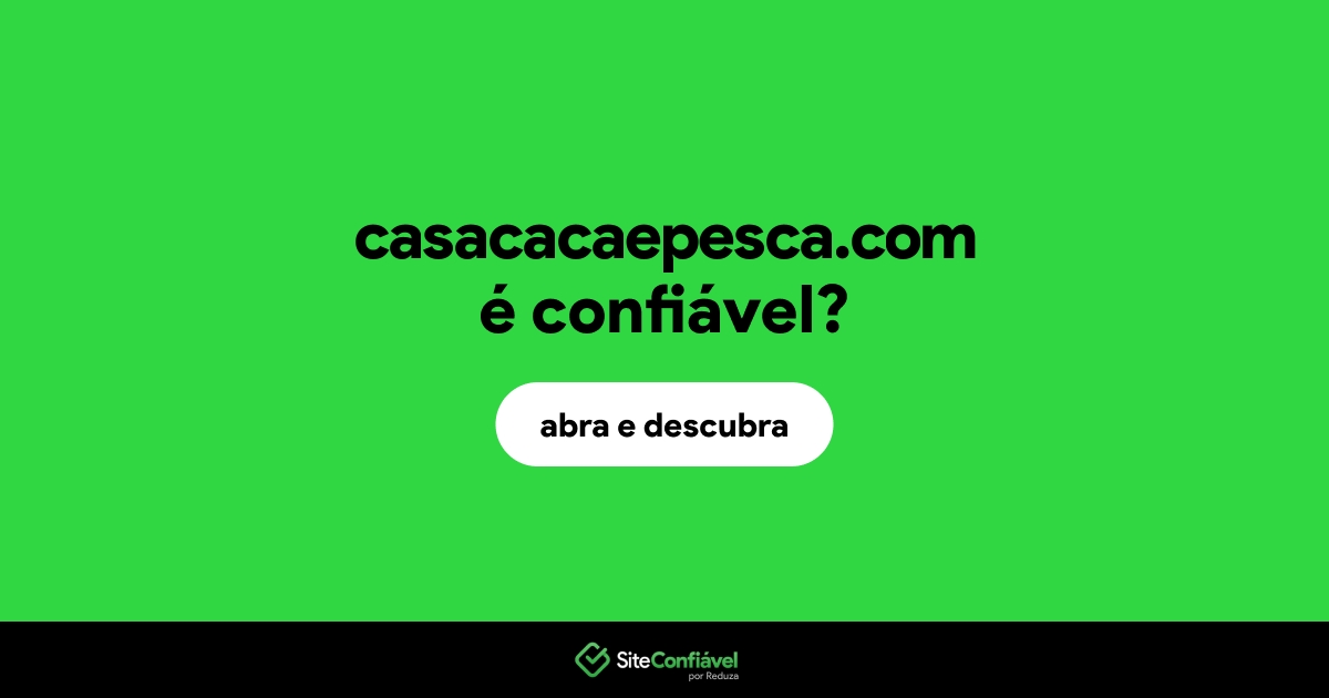O site casacacaepesca.com é confiável?