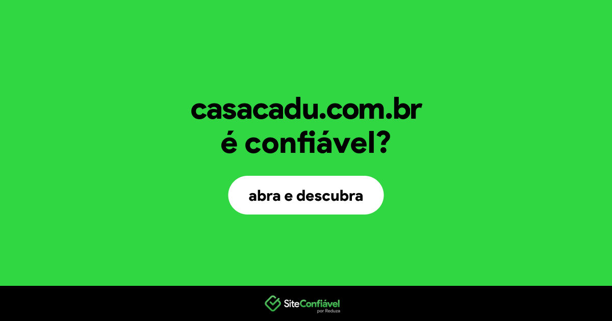 O site casacadu.com.br é confiável?