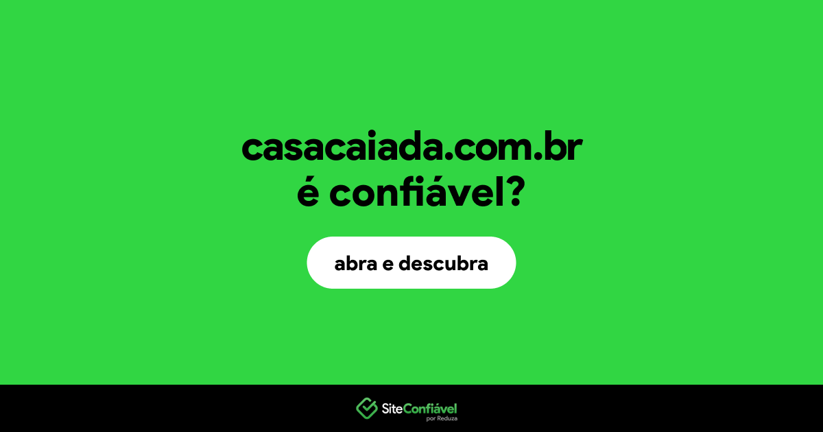 O site casacaiada.com.br é confiável?