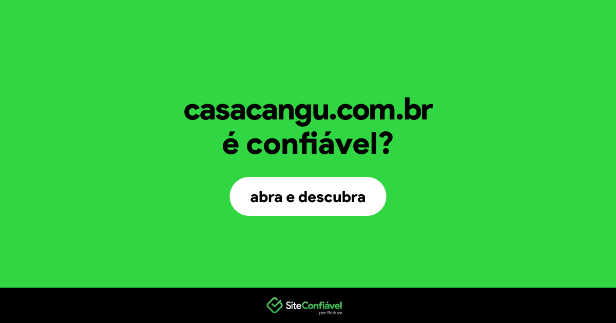 O site casacangu.com.br é confiável?