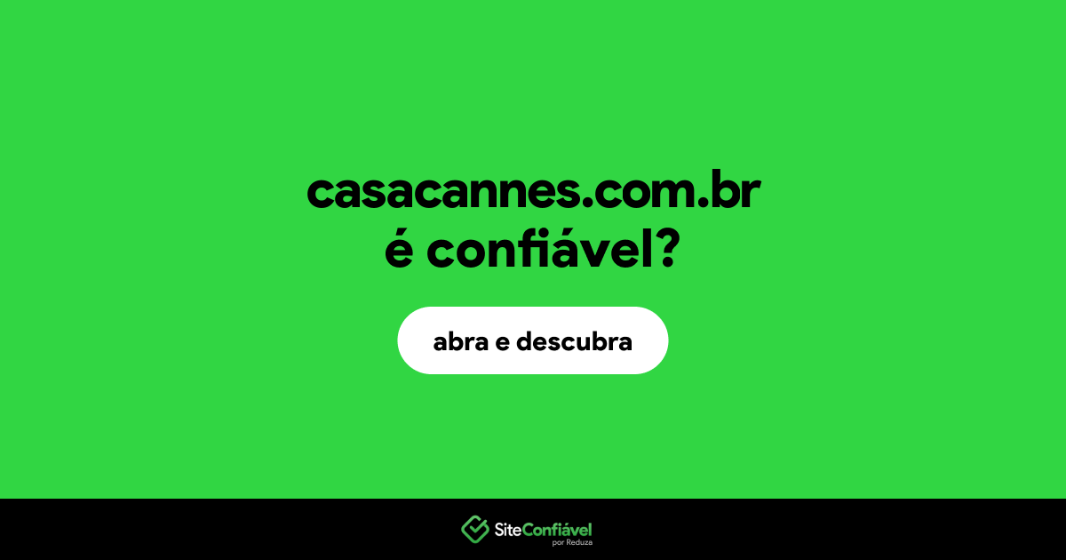 O site casacannes.com.br é confiável?