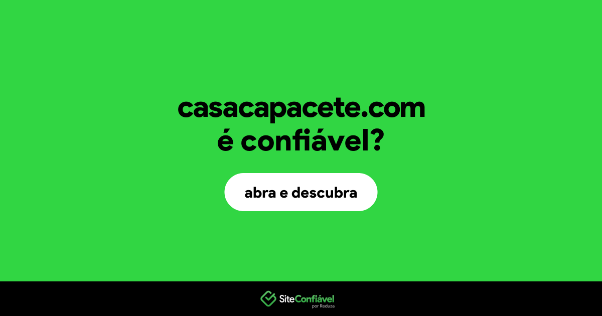 O site casacapacete.com é confiável?
