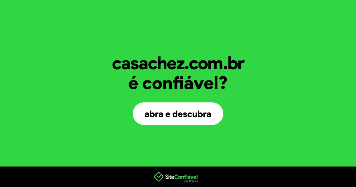 O site casachez.com.br é confiável?