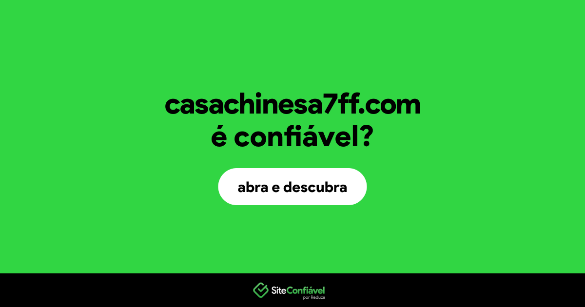 O site casachinesa7ff.com é confiável?