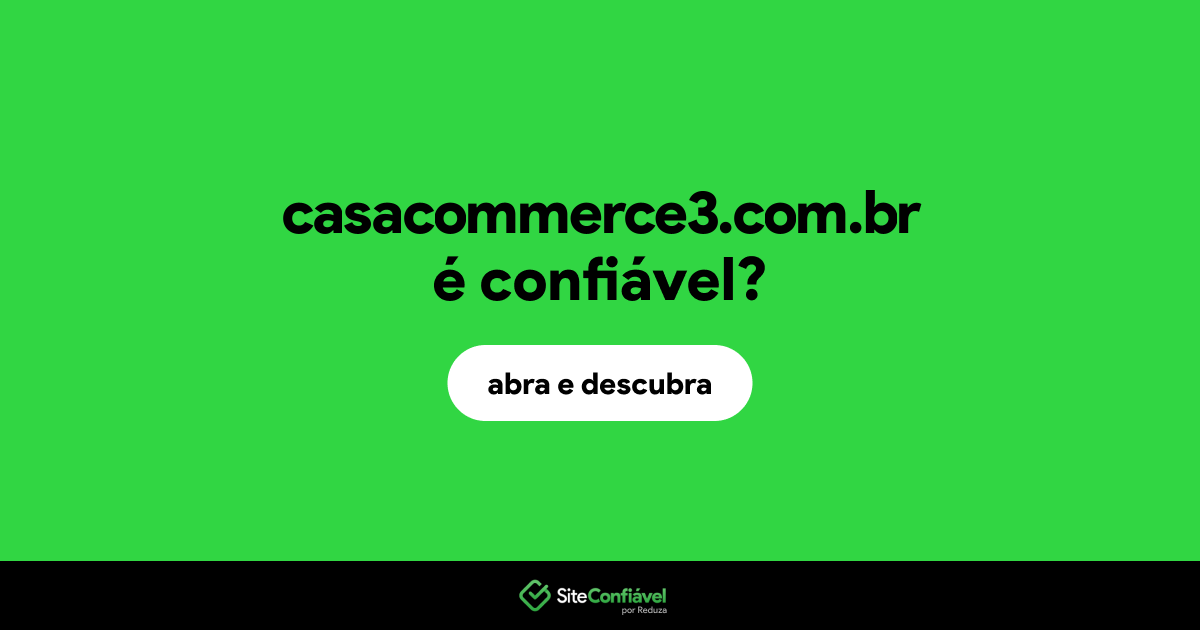 O site casacommerce3.com.br é confiável?