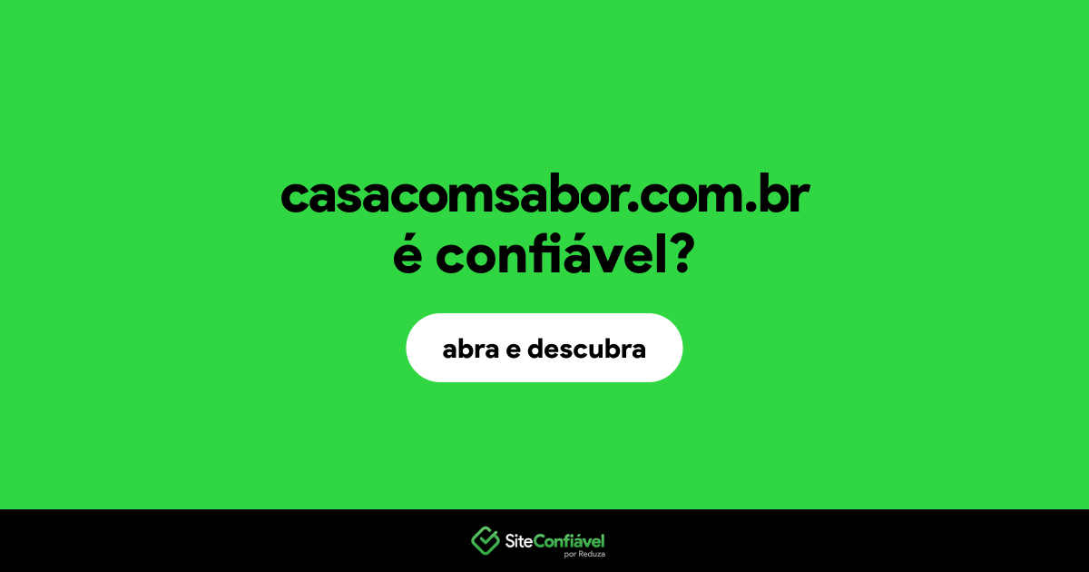 O site casacomsabor.com.br é confiável?