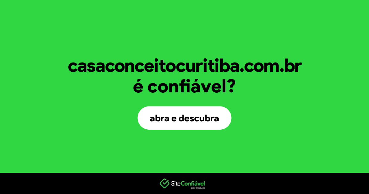 O site casaconceitocuritiba.com.br é confiável?