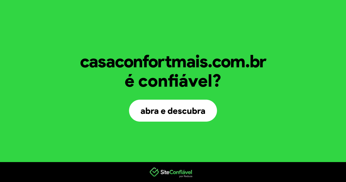 O site casaconfortmais.com.br é confiável?