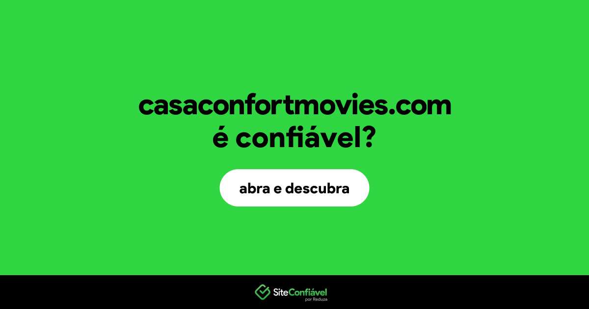 O site casaconfortmovies.com é confiável?