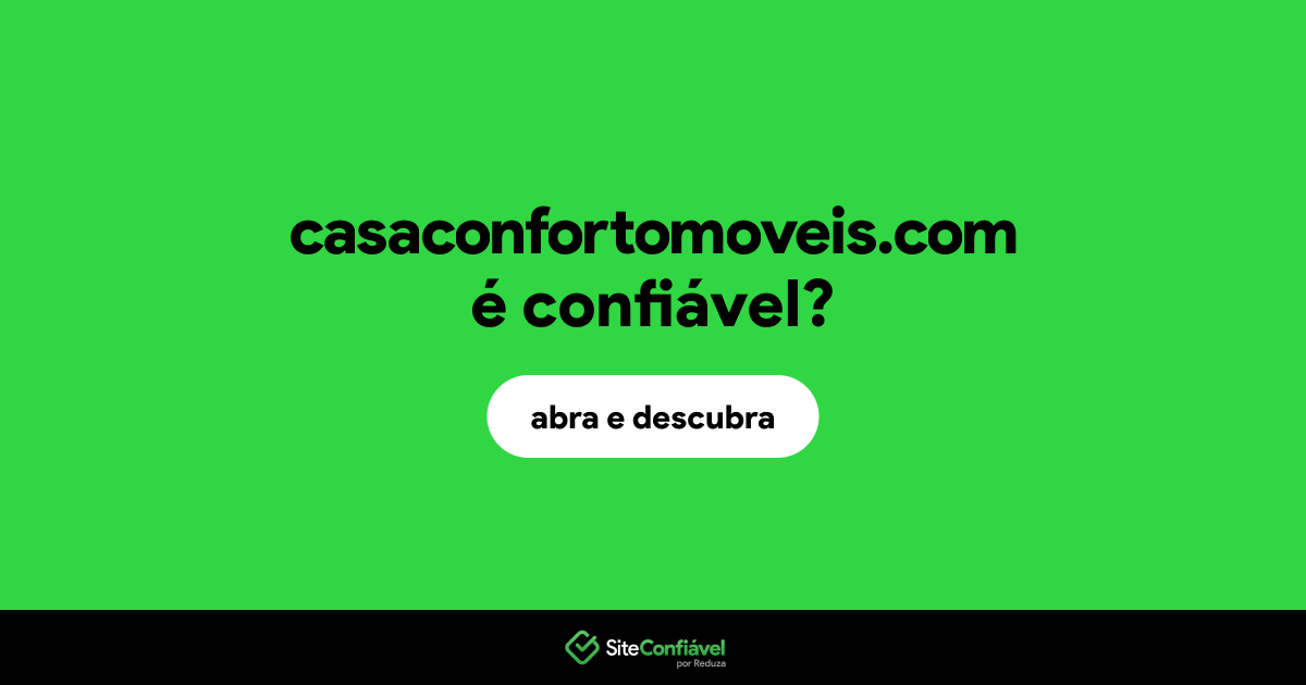 O site casaconfortomoveis.com é confiável?