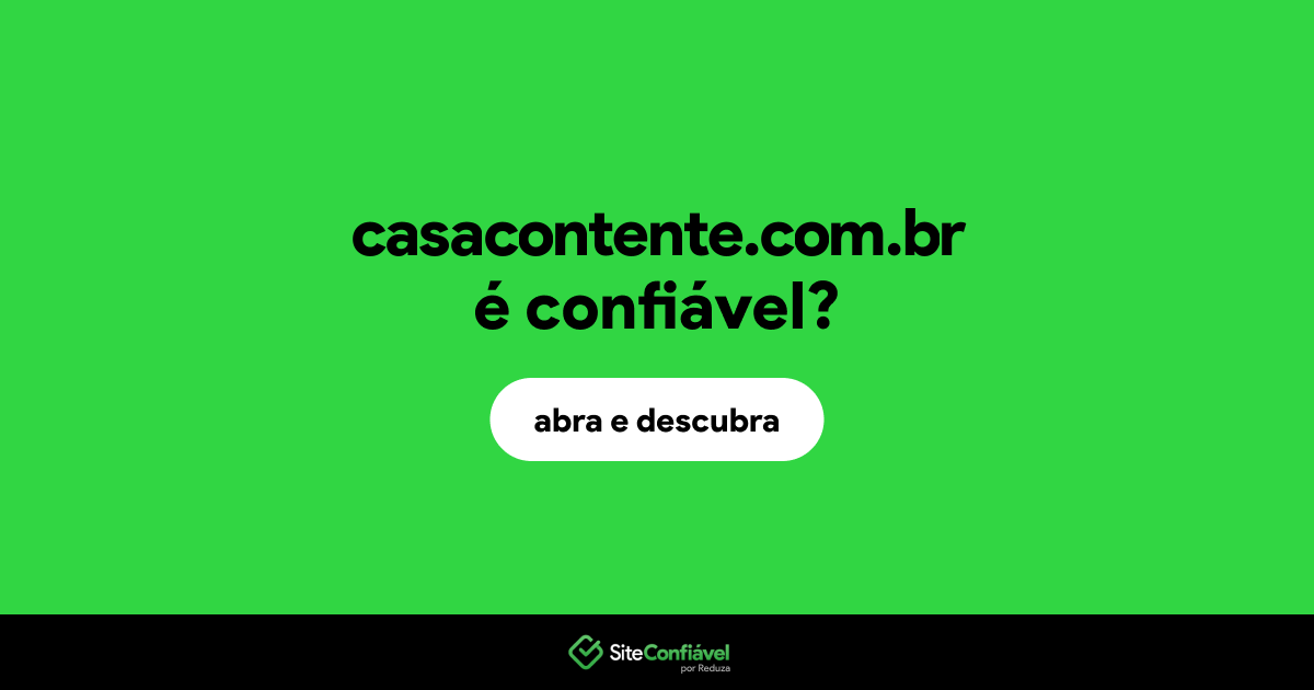 O site casacontente.com.br é confiável?