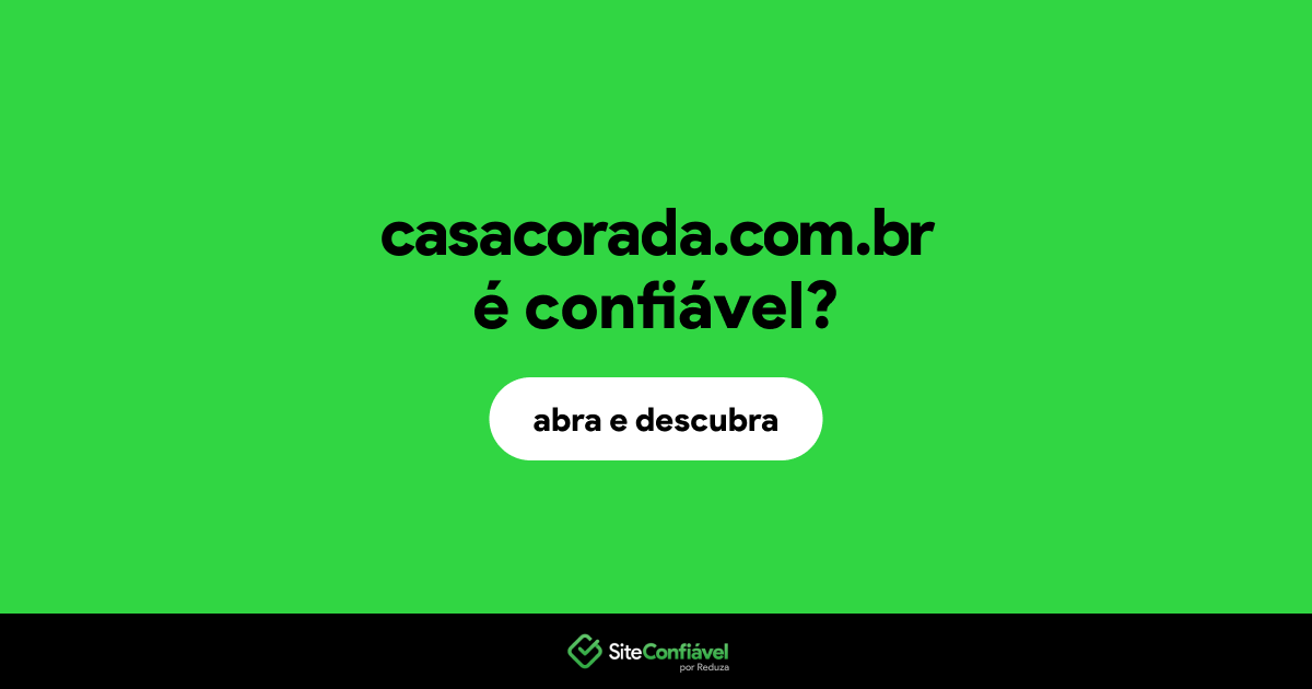 O site casacorada.com.br é confiável?