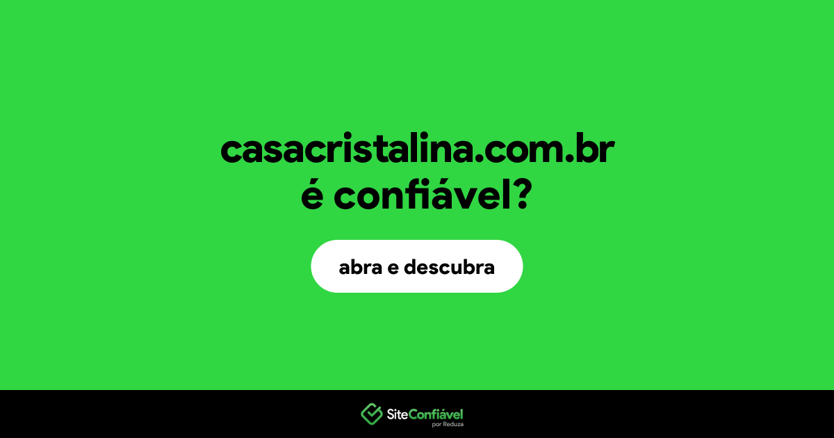 O site casacristalina.com.br é confiável?