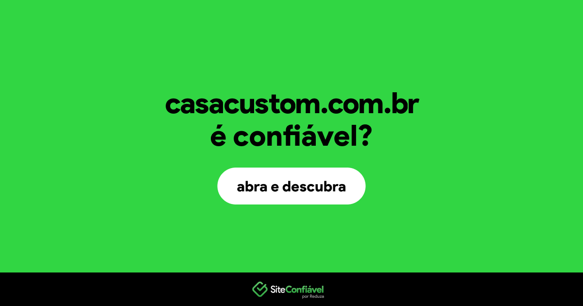 O site casacustom.com.br é confiável?