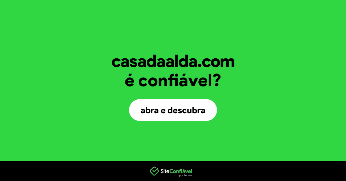 O site casadaalda.com é confiável?