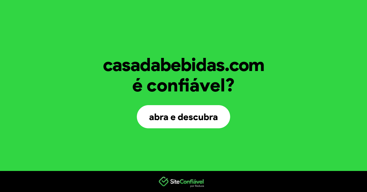 O site casadabebidas.com é confiável?
