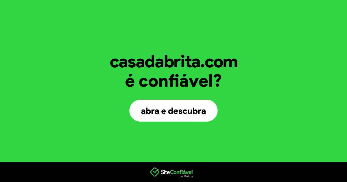 O site casadabrita.com é confiável?