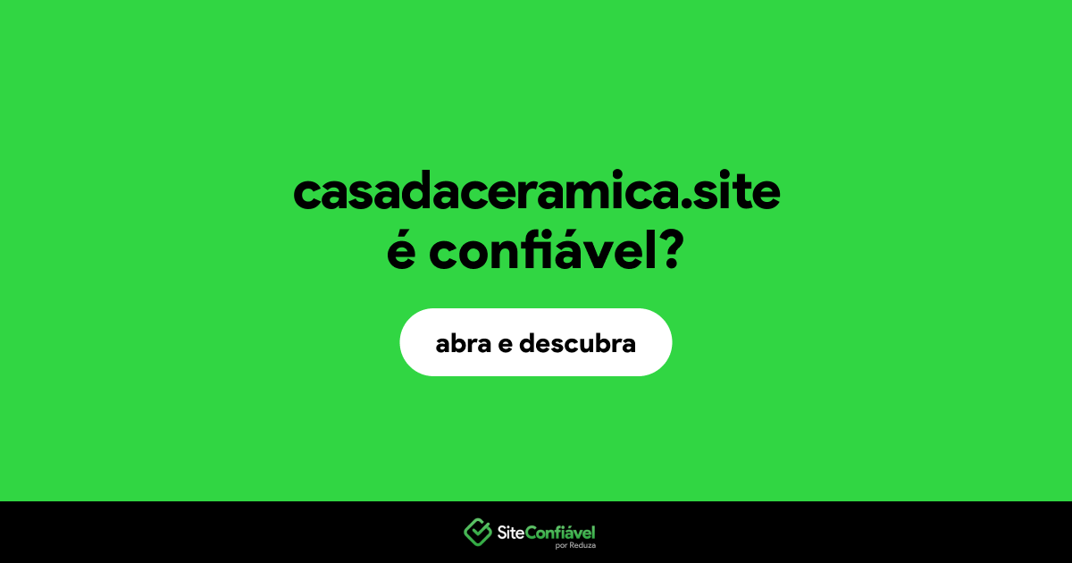 O site casadaceramica.site é confiável?