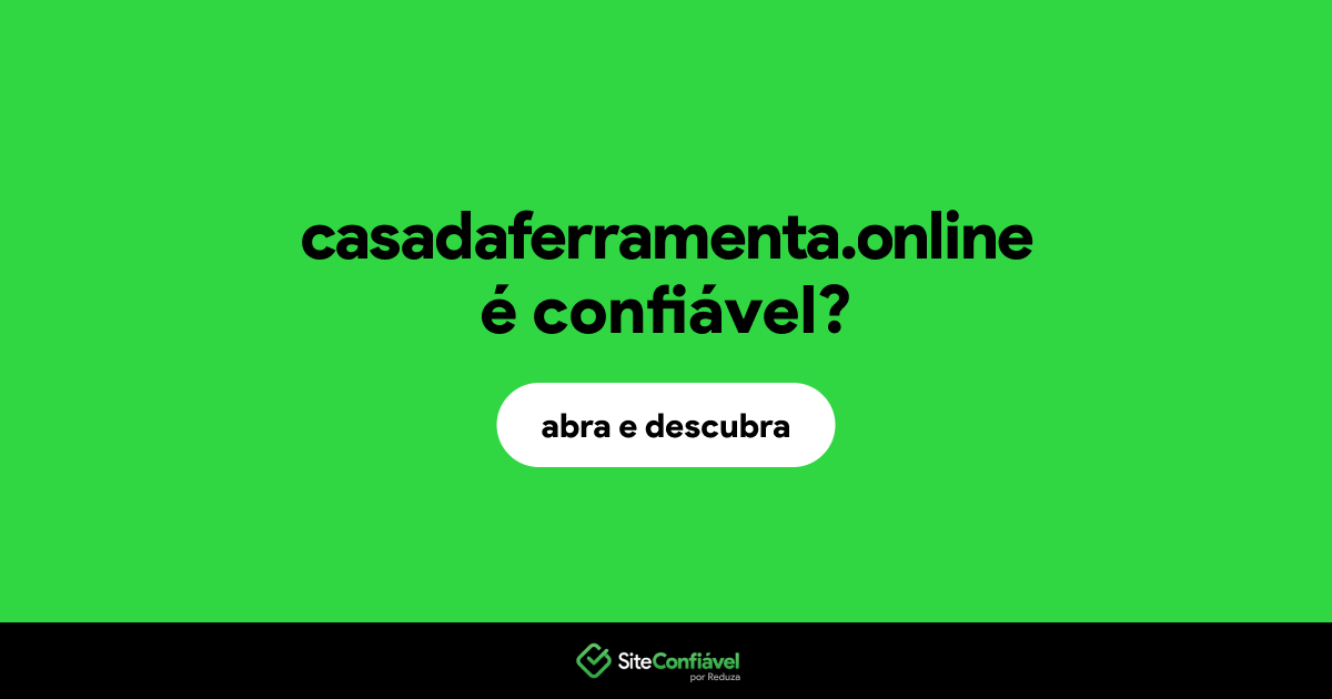 O site casadaferramenta.online é confiável?