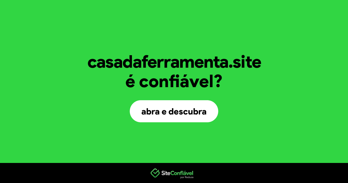 O site casadaferramenta.site é confiável?