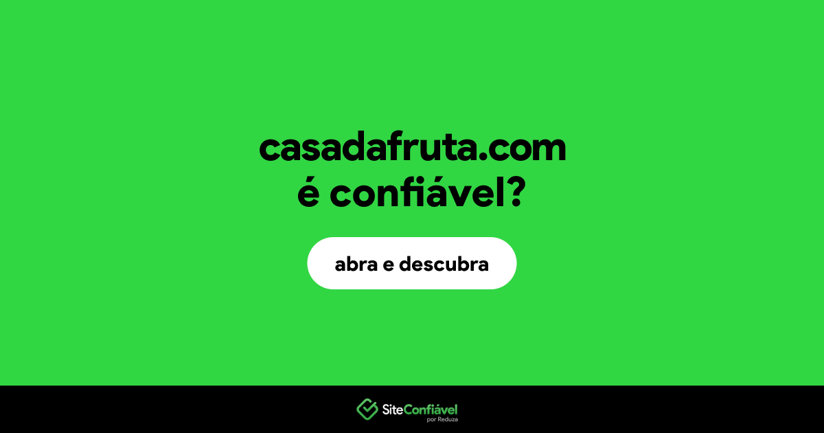 O site casadafruta.com é confiável?