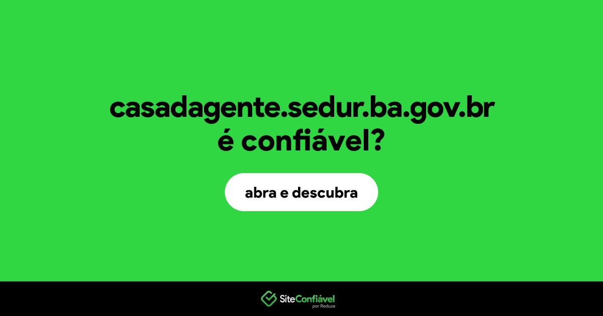 O site casadagente.sedur.ba.gov.br é confiável?
