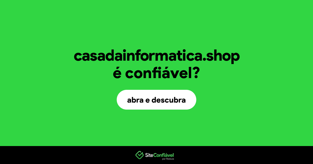 O site casadainformatica.shop é confiável?