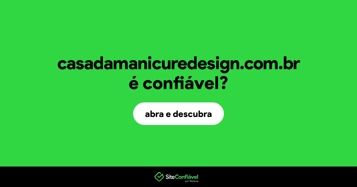 O site casadamanicuredesign.com.br é confiável?