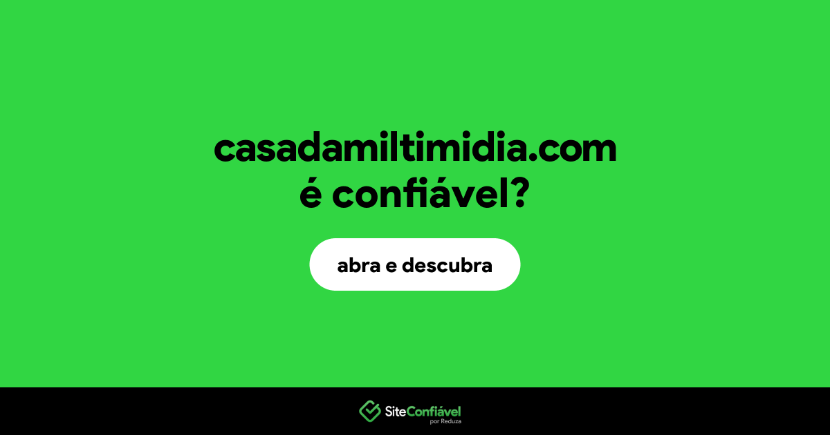 O site casadamiltimidia.com é confiável?
